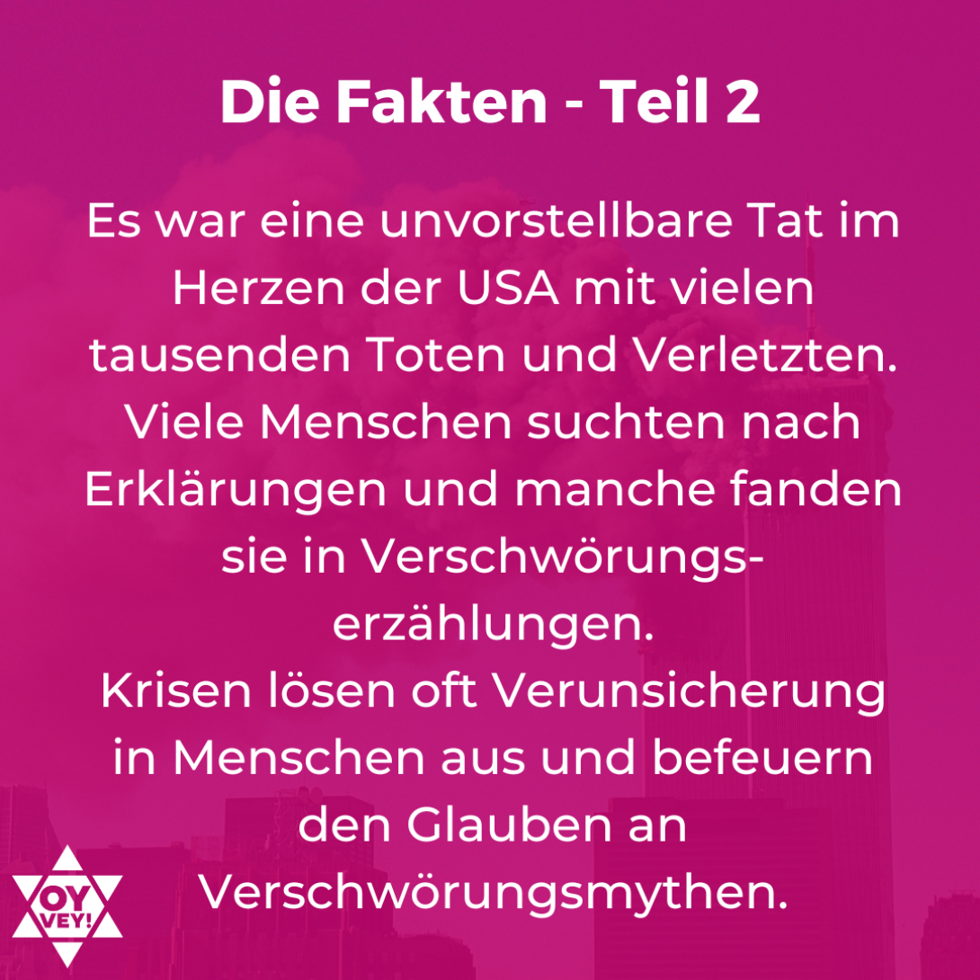 Es war eine unvorstellbare Tat im Herzen der USA mit vielen tausenden Toten und Verletzten. Viele Menschen suchten nach Erklärungen und manche fanden sie in Verschwörungs-erzählungen. Krisen lösen oft Verunsicherung in Menschen aus und befeuern den Glauben an Verschwörungsmythen.