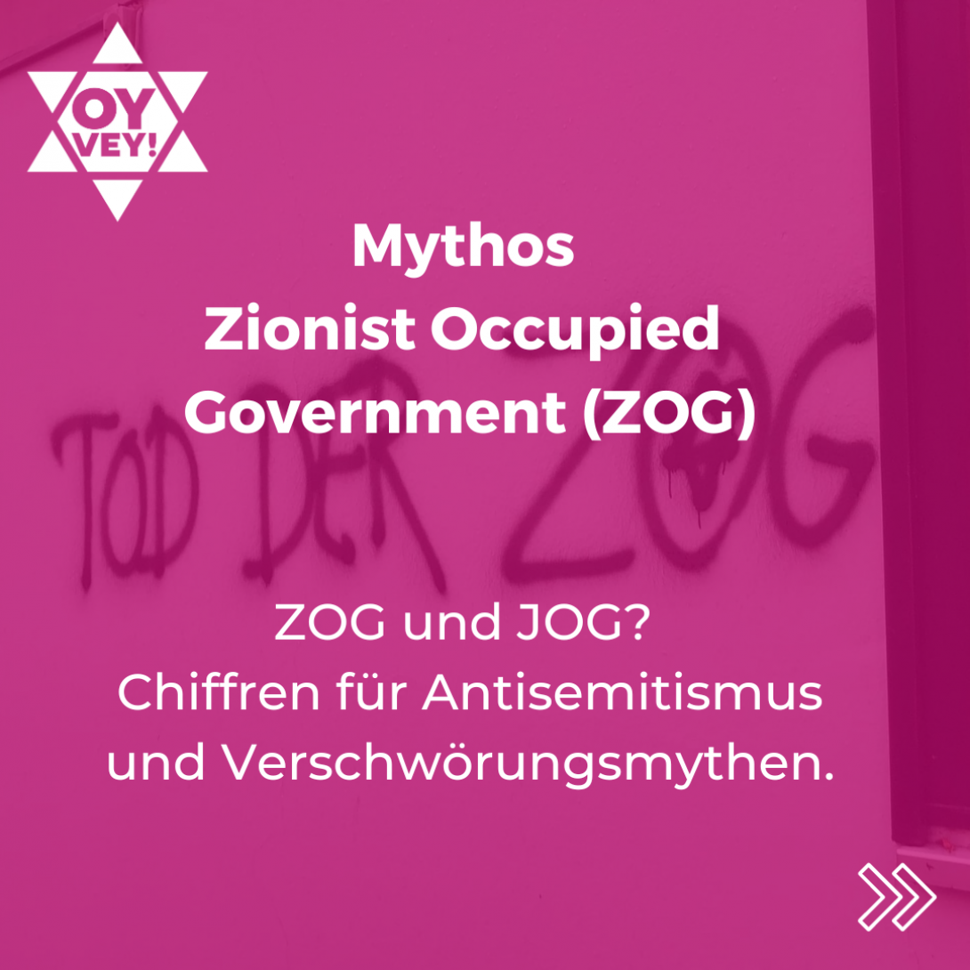 Mythos Zionist Occupied Government (ZOG)ZOG und JOG? Chiffren für Antisemitismus und Verschwörungsmythen.