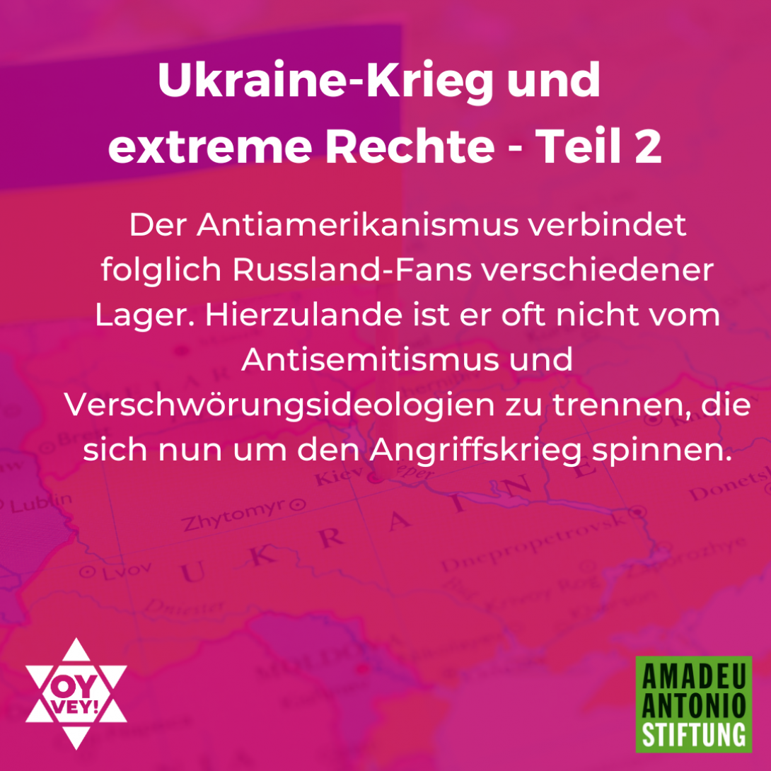 Ukraine-Krieg und extreme Rechte - Teil 2 Der Antiamerikanismus verbindet folglich Russland-Fans verschiedener Lager. Hierzulande ist er oft nicht vom Antisemitismus und Verschwörungsideologien zu trennen, die sich nun um den Angriffskrieg spinnen.