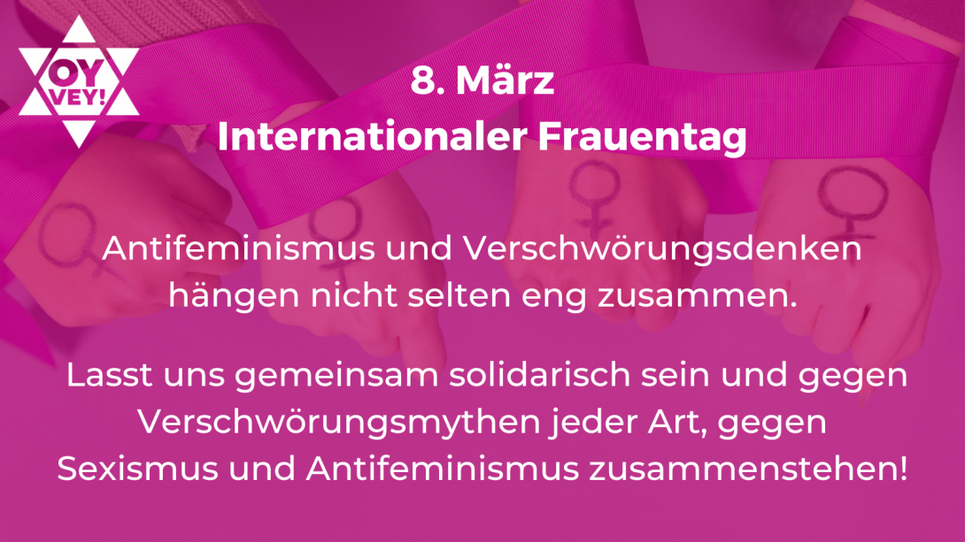 8. März Internationaler Frauentag. Antifeminismus und Verschwörungsdenken hängen nicht selten eng zusammen. Lasst uns gemeinsam solidarisch sein und gegen Verschwörungsmythen jeder Art, gegen Sexismus und Antifeminismus zusammenstehen!